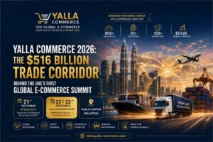 Yalla Commerce 2026 Global E-Commerce Summit in Kuala Lumpur connecting UAE and Malaysia cross-border digital trade